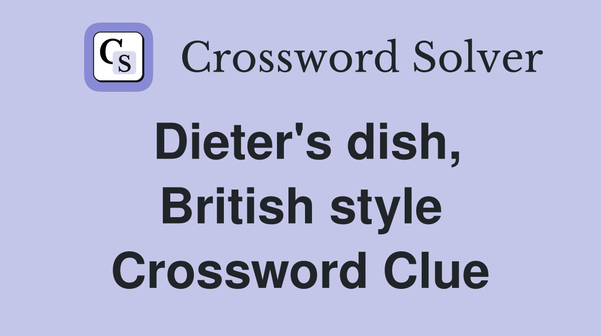 Dieter's dish, British style Crossword Clue Answers Crossword Solver